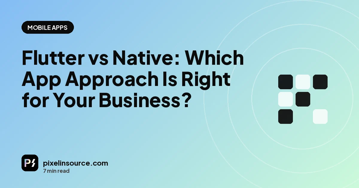 Flutter vs Native: Which App Approach Is Right for Your Business?